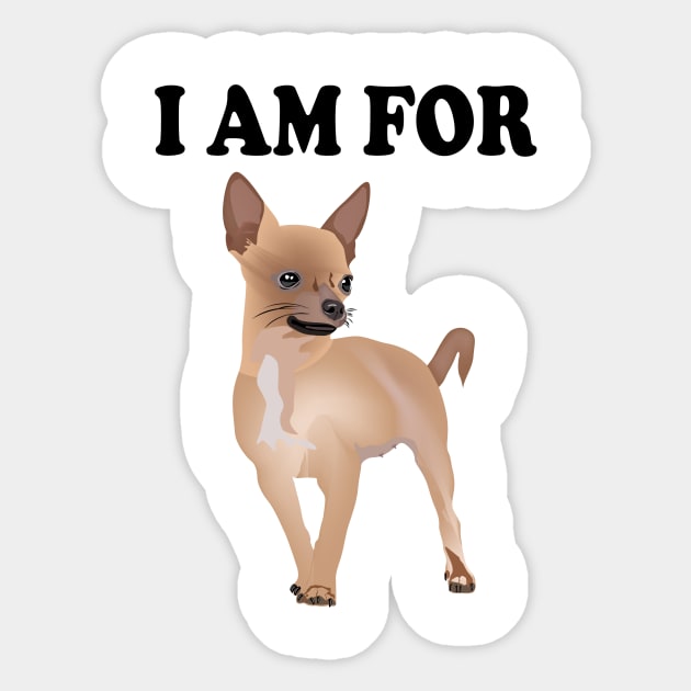 I am for Chihuahua Sticker by Pet & Nature Lovers